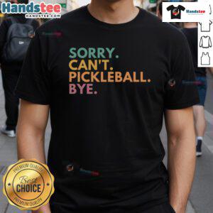 Funny Sorry Can't Pickleball Bye T-Shirt featuring playful text design for pickleball enthusiasts and casual wear.