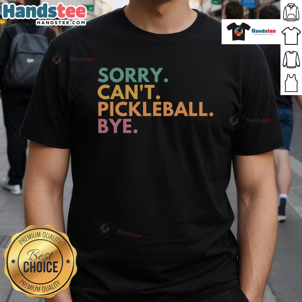Funny Sorry Can't Pickleball Bye T-Shirt featuring playful text design for pickleball enthusiasts and casual wear.