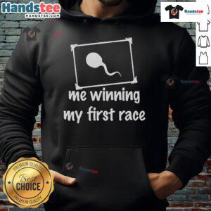 Funny sperm graphic on a hoodie celebrating winning my first race, perfect for humor and race enthusiasts.