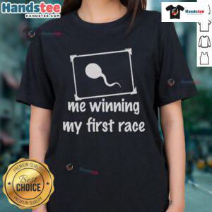 Funny sperm graphic on a ladies tee, celebrating winning my first race with humor and style - perfect for fun-loving women.