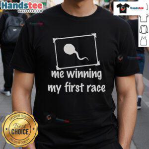 Funny Sperm Me Winning My First Race T-Shirt featuring a humorous sperm character celebrating victory in a race.
