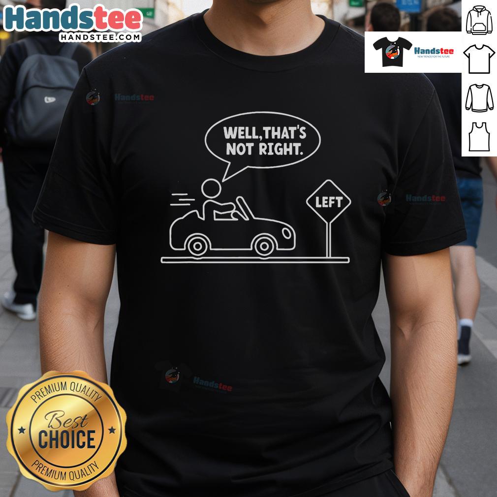 Alt Text: Funny stick figure man graphic on a sarcastic Well That's Not Right t-shirt for humor lovers.