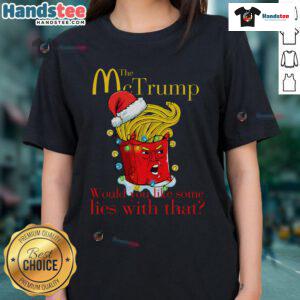 Funny Mc Trump Christmas tee featuring a playful slogan 'Would You Like Some Lies With That?' for humorous holiday attire.