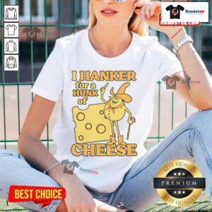 Funny vintage 'I Hanker For A Hunk O' Cheese' retro ladies tee featuring a playful cheese graphic and bold typography.