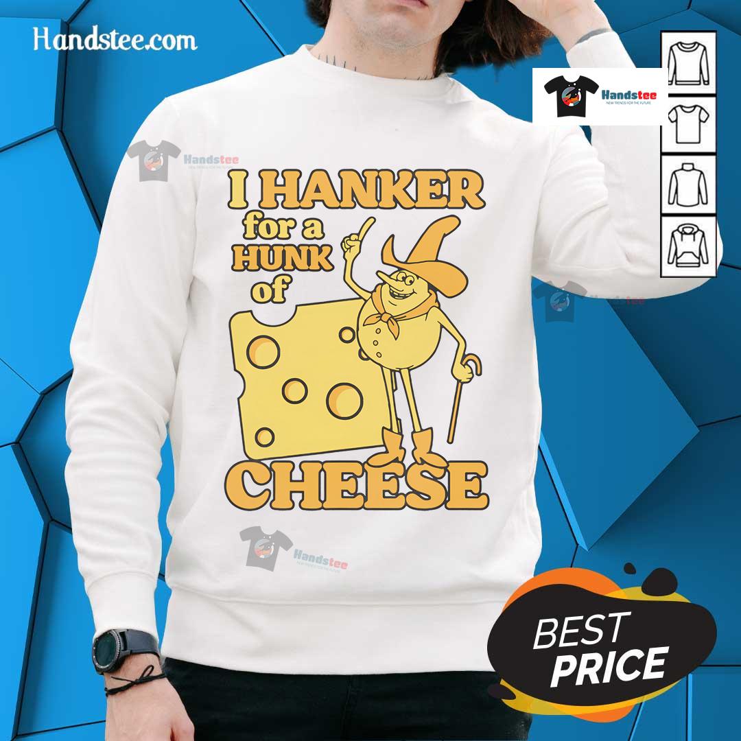 Funny vintage 'I Hanker For A Hunk O Cheese' retro sweatshirt design, perfect for cheese lovers and nostalgia fans.