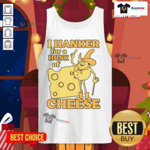Funny vintage 'I Hanker For A Hunk O' Cheese' retro tank top design featuring playful cheese graphics and bold text.