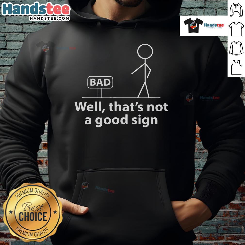 Funny 'Well That's Not A Good Sign' stickman hoodie design featuring a quirky stick figure illustration.