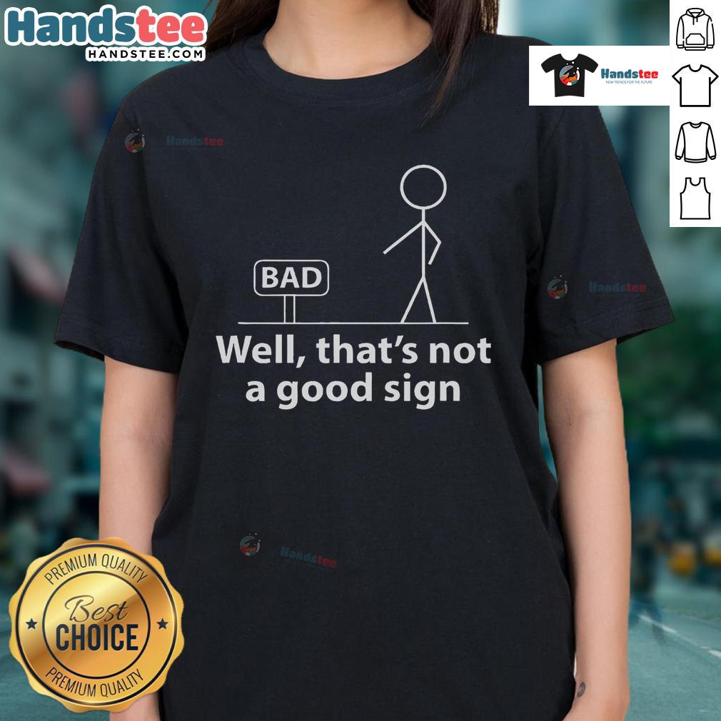 Funny Stickman graphic on a ladies tee, featuring the text 'Well, that's not a good sign' for humorous casual wear.