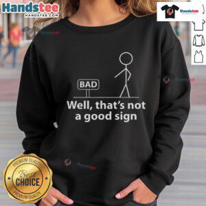 Funny 'Well That's Not A Good Sign' Stickman Sweatshirt design featuring a humorous stick figure illustration.