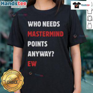 Alt Text: Funny 'Who Needs Mastermind Points Anyway' ladies tee featuring humorous graphic design for casual wear.