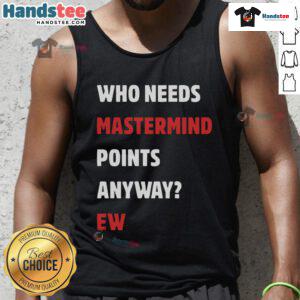 Funny 'Who Needs Mastermind Points Anyway' Tank Top featuring a humorous design for casual wear lovers.