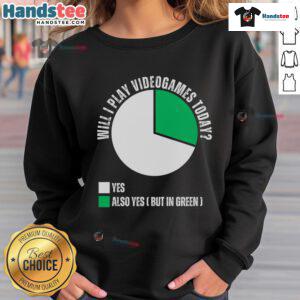 Funny Will I Play Video Games Today green pie chart sweatshirt design showcasing gaming humor and stylish graphics.