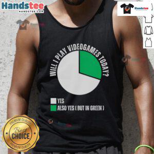 Funny green pie chart tank top with 'Will I play video games today?' graphic for gamers and humor lovers.