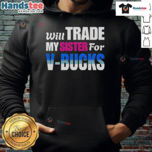 Funny Will Trade My Sister For V-Bucks Hoodie design featuring playful text and gaming graphics, perfect for gamers.