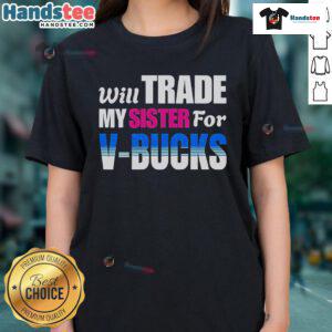 Funny 'Will Trade My Sister For V-Bucks' ladies tee featuring playful text design for gamers and Fortnite fans.