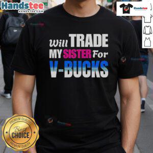 Funny Will Trade My Sister For V-Bucks T-Shirt design featuring playful text and gaming graphics, perfect for gamers.