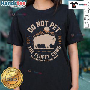 Funny Yellowstone National Park Do Not Pet The Fluffy Cows Ladies Tee featuring a humorous design with playful cows.