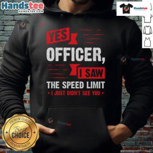 Funny 'Yes Officer, I Saw The Speed Limit' hoodie design featuring humorous text, perfect for casual wear and laughs.