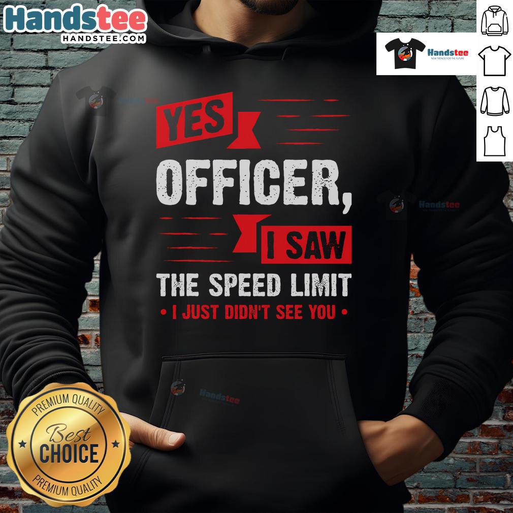 Funny 'Yes Officer, I Saw The Speed Limit' hoodie design featuring humorous text, perfect for casual wear and laughs.