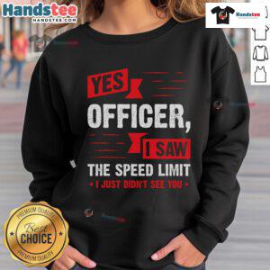 Funny 'Yes Officer, I Saw The Speed Limit' sweatshirt, perfect for humor lovers and casual wear enthusiasts.