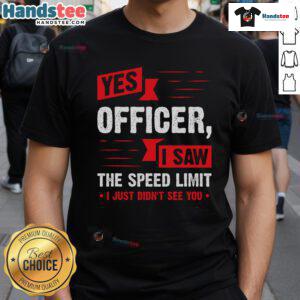 Funny Yes Officer I Saw The Speed Limit T-Shirt featuring humorous text design for car enthusiasts and law humor lovers.