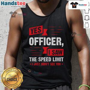 Funny 'Yes Officer, I Saw The Speed Limit' tank top design featuring humorous text on a casual apparel background.