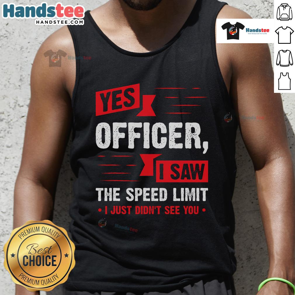 Funny 'Yes Officer, I Saw The Speed Limit' tank top design featuring humorous text on a casual apparel background.