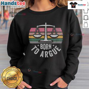 Retro sweatshirt featuring 'Born to Argue' with justice scales, perfect for legal professionals and argument enthusiasts.