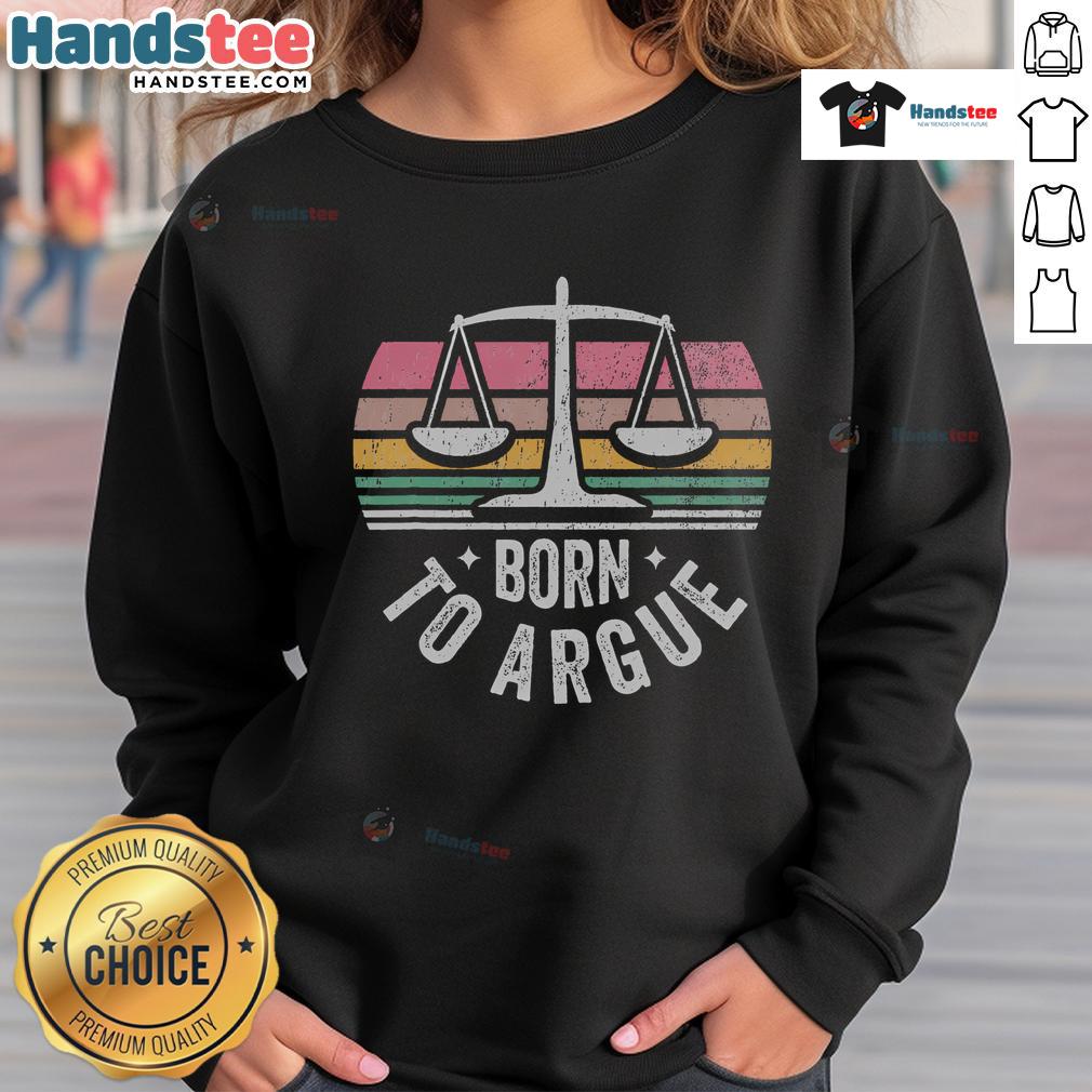 Retro sweatshirt featuring 'Born to Argue' with justice scales, perfect for legal professionals and argument enthusiasts.