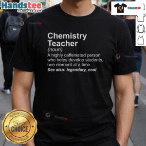 Good Chemistry Teachers Definition T-Shirt featuring a creative graphic and inspiring text for educators and science lovers.