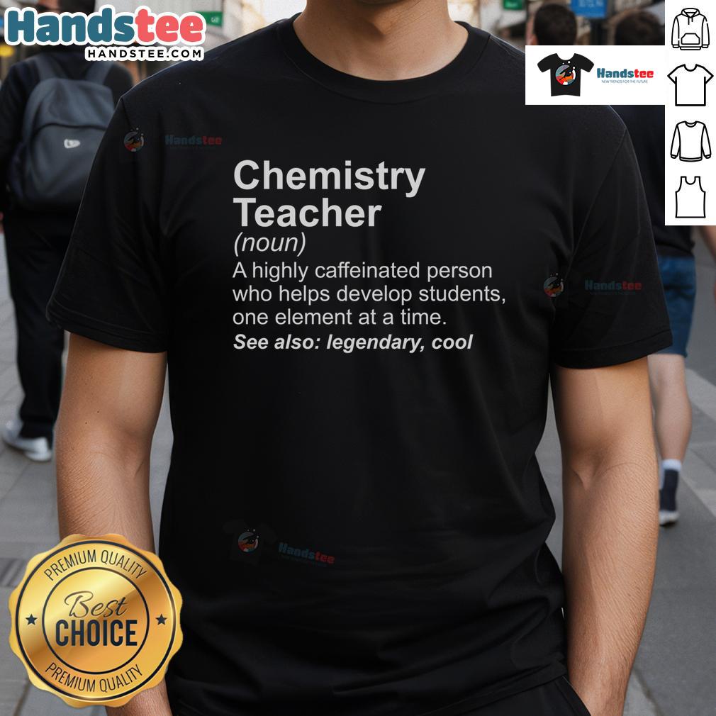 Good Chemistry Teachers Definition T-Shirt featuring a creative graphic and inspiring text for educators and science lovers.