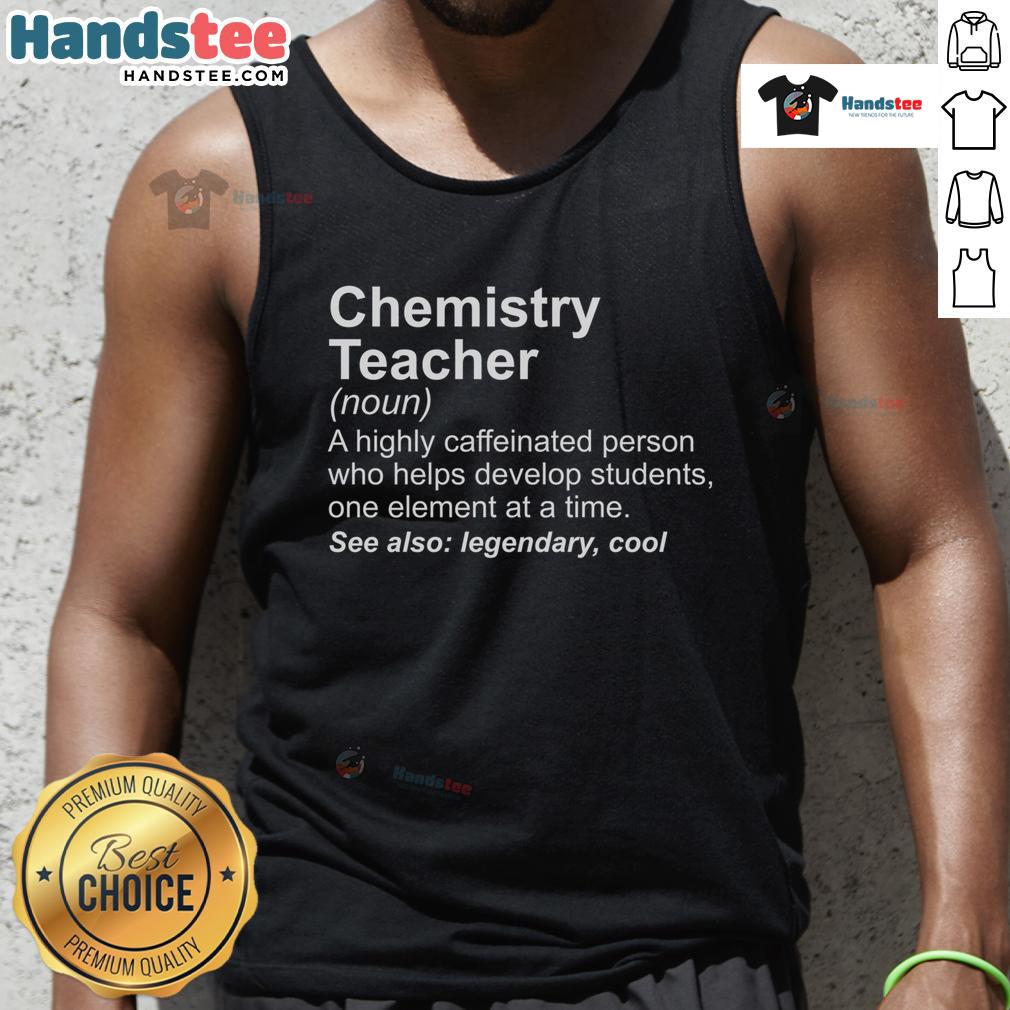 Good chemistry teachers definition tank top featuring a stylish design for science enthusiasts and educators.