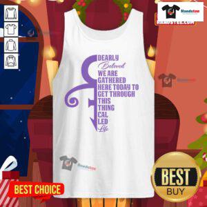 Alt Text: Good Dearly Beloved We Are Gathered Here Today To Get Through tank top design with heartfelt message.