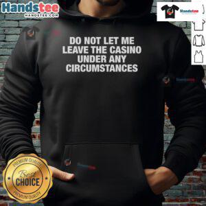 Good Do Not Let Me Leave The Casino Under Any Circumstances Hoodie in black, showcasing a playful casino-themed design.