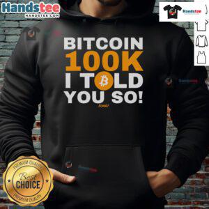 Good Fomo 21 Bitcoin 100k I Told You So Hoodie featuring a bold graphic design celebrating Bitcoin's rise.