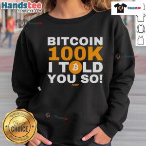 Good Fomo 21 Bitcoin 100k 'I Told You So' Sweatshirt featuring bold graphics and a trendy design for crypto enthusiasts.