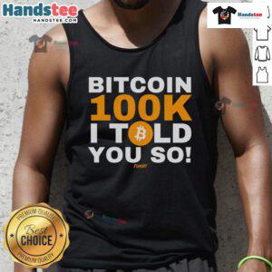 Good Fomo21 Bitcoin 100k I Told You So tank top design featuring bold graphics and cryptocurrency theme.