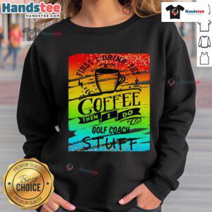 Good Golf Coach Coffee Sweatshirt in cozy fabric, perfect for golf enthusiasts and stylish casual wear.