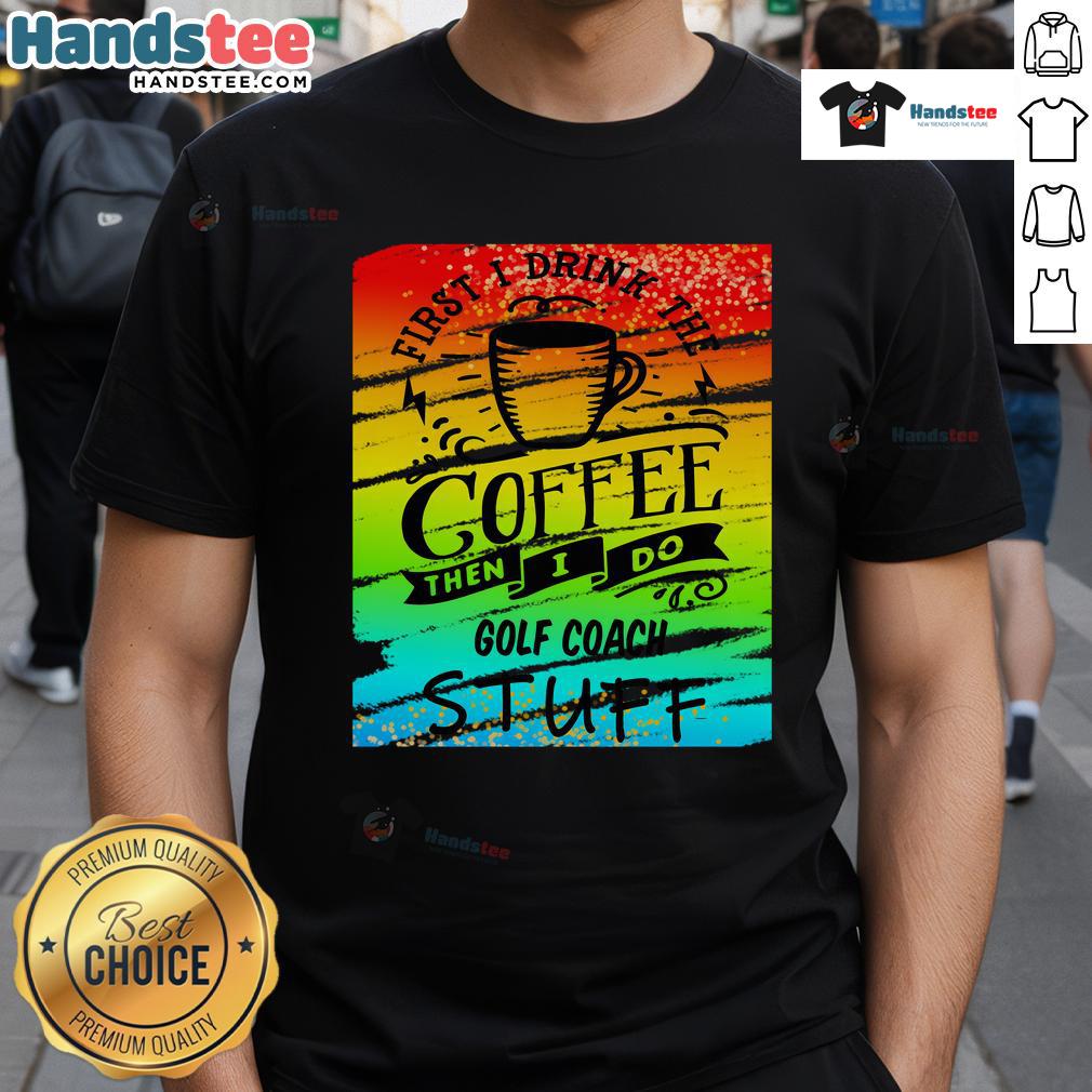 Good Golf Coach Coffee T-Shirt featuring a humorous design perfect for golf enthusiasts and coffee lovers.