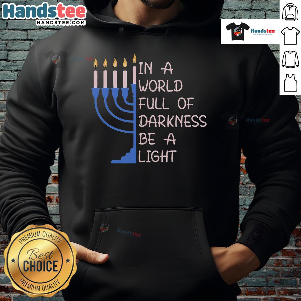 Good Hanukkah Menorah in a world full of darkness, be a light hoodie showcasing festive holiday spirit and warmth.