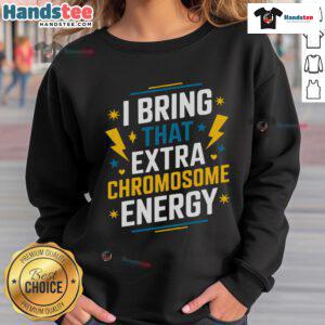 Good I Bring That Extra Chromosome Down Syndrome Awareness Sweatshirt showcasing support for Down syndrome awareness.