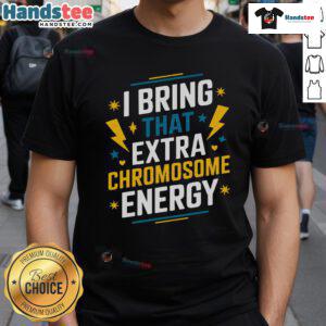 Good I Bring That Extra Chromosome Down Syndrome Awareness T-Shirt featuring a vibrant design promoting inclusivity and acceptance.