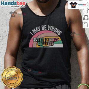 Good I May Be Wrong But It's Highly Unlikely tank top featuring a humorous graphic design in a stylish fit.