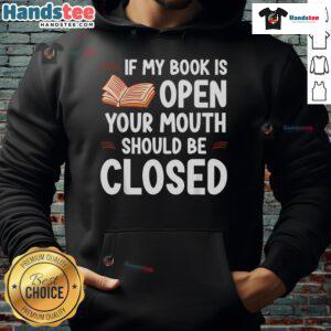 Good If My Book Is Open Your Mouth Should Be Closed hoodie featuring a humorous reading quote for book lovers.