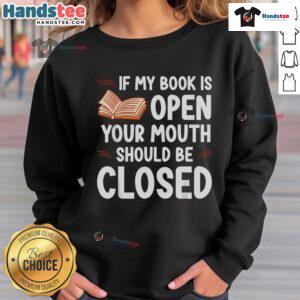 Good If My Book Is Open Your Mouth Should Be Closed Sweatshirt in cozy fabric, perfect for book lovers and quiet reading moments.