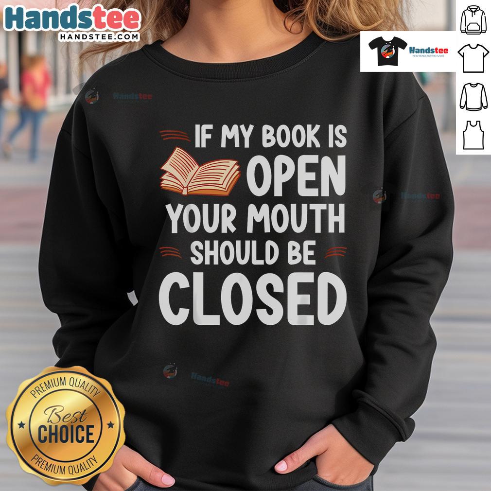 Good If My Book Is Open Your Mouth Should Be Closed Sweatshirt in cozy fabric, perfect for book lovers and quiet reading moments.