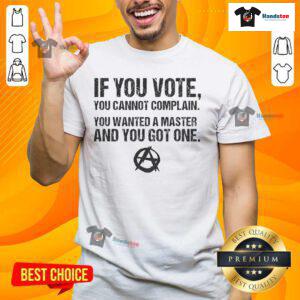 Anarchy Anarchist T-Shirt featuring the quote: 'Vote and complain, you wanted a master, and you got one.' Perfect for activists.