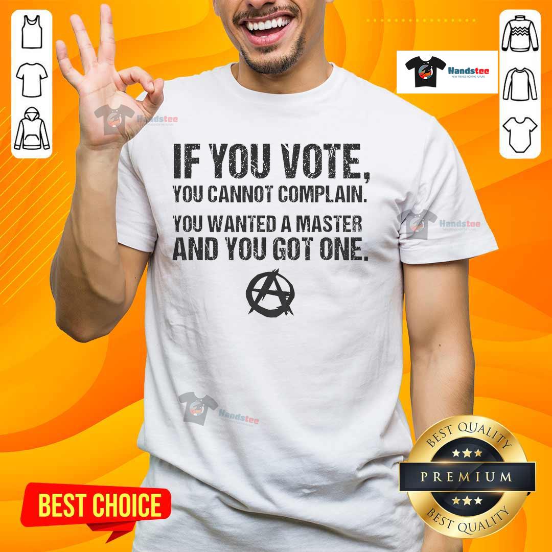 Anarchy Anarchist T-Shirt featuring the quote: 'Vote and complain, you wanted a master, and you got one.' Perfect for activists.