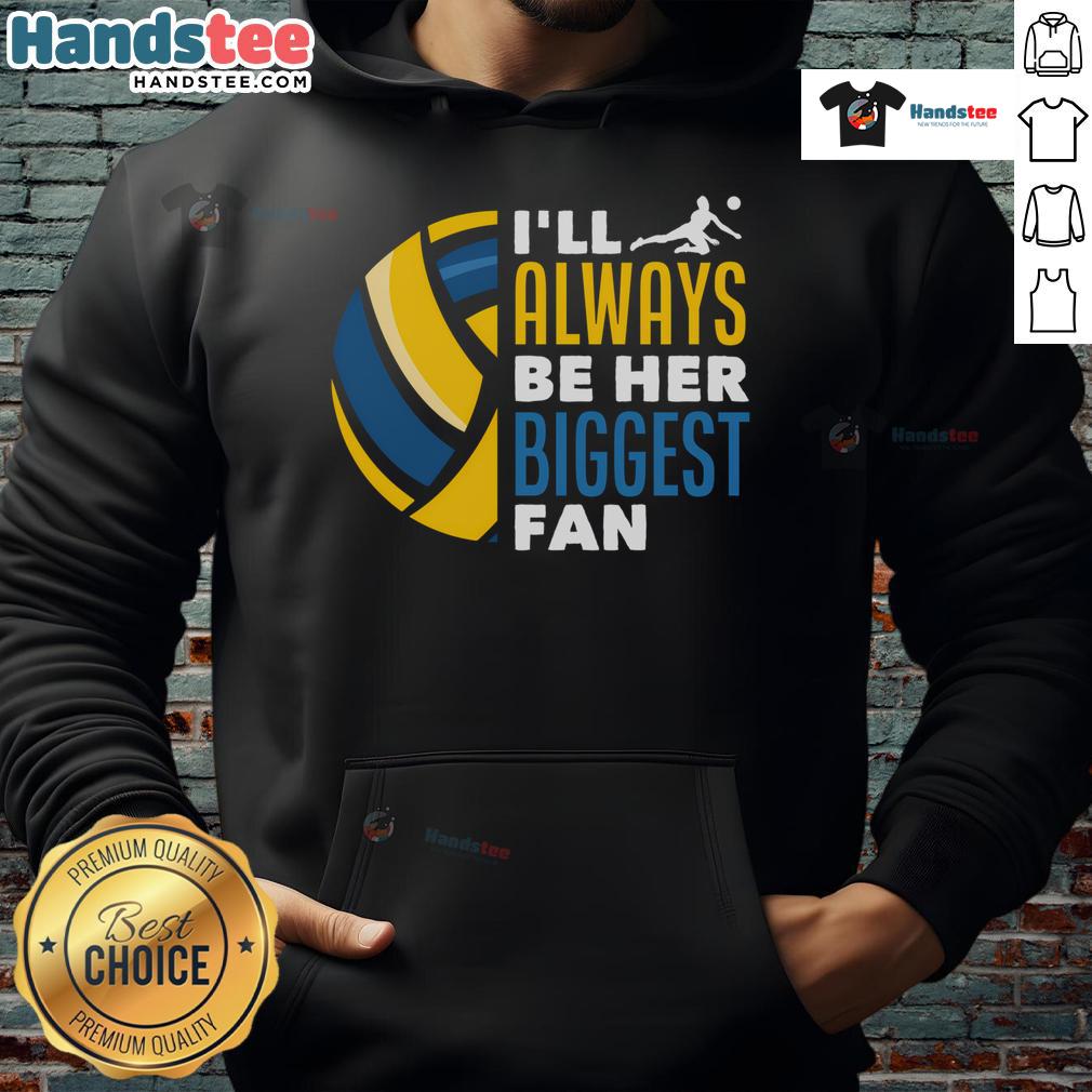 Good I'll Always Be Her Biggest Fan Volleyball Family Hoodie in navy blue, perfect for volleyball supporters and families.