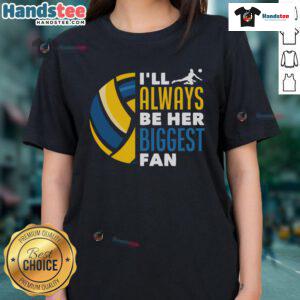 Alt Text: Good I'll Always Be Her Biggest Fan Volleyball Family Ladies Tee showcasing a stylish design for volleyball enthusiasts.